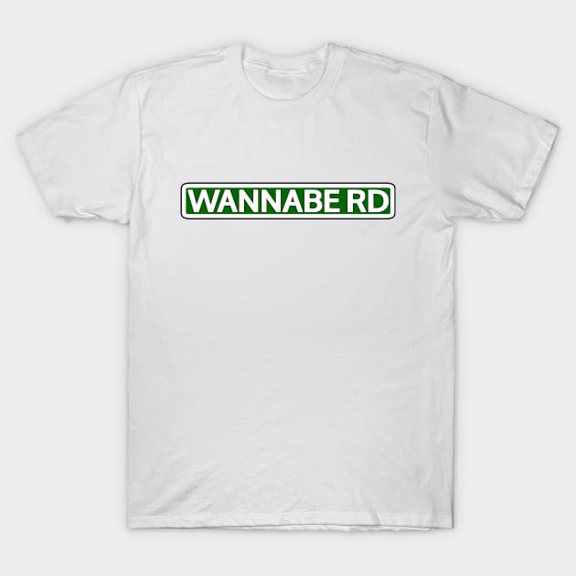 Wannabe Rd Street Sign T-Shirt by Mookle